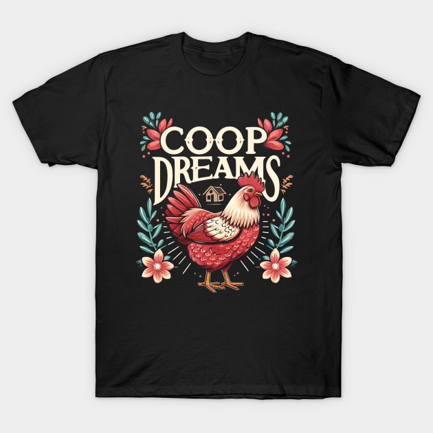 Coop Dreams - Because every chicken deserves to dream big T-Shirt by ArtbyJester